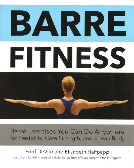 Barre Fitness: Barre Exercises You Can Do Anywhere For Flexibility, Core Strength, And A Lean Body