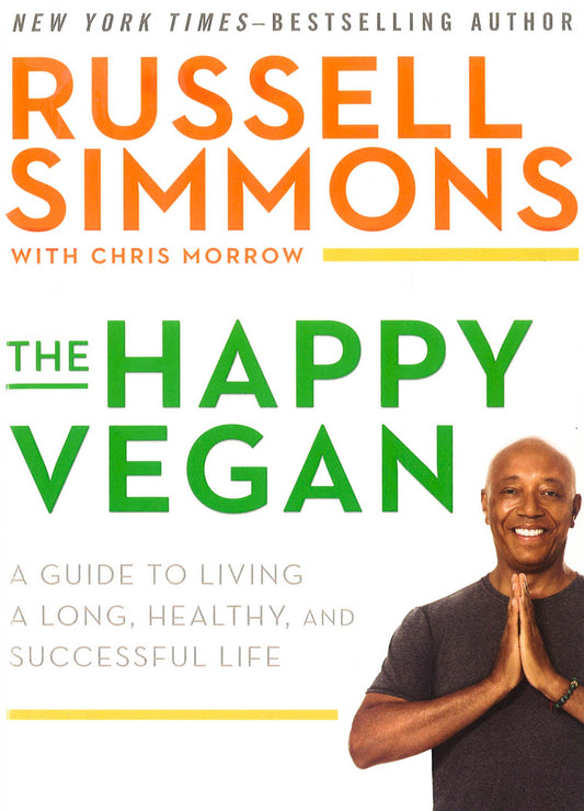 The Happy Vegan: A Guide To Living A Long, Healthy, And Successful Life