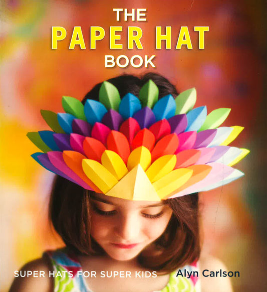 The Paper Hat Book: Super Hats For Super Kids