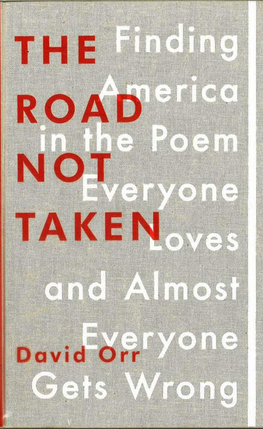 The Road Not Taken: Finding America In The Poem Everyone Loves And Almost Everyone Gets Wrong
