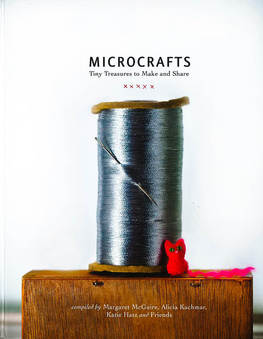Microcrafts: Tiny Treasures To Make And Share