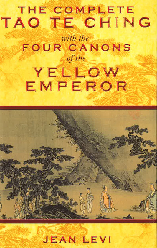 Complete Tao Te Ching With The Four Canons Of The Yellow Emperor.