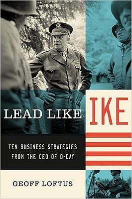 Lead Like Ike: Ten Business Strategies From The