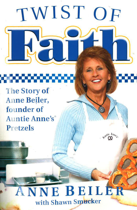 Twist Of Faith: Founder Of Auntie Anne's Pretzels