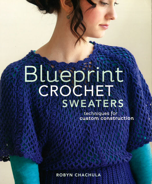Blueprint Crochet Sweaters : Techniques For Custom