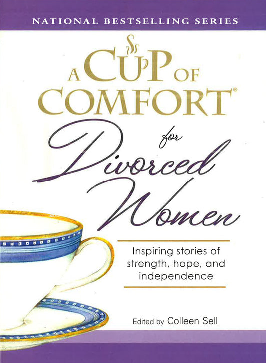 A Cup Of Comfort For Divorced Women: Inspiring Stories Of Strength, Hope, And Independence