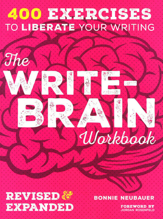The Write-Brain Workbook 10Th Anniversary Edition: 382 Exercises To Free Your Creative Writing