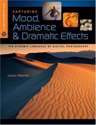 Capturing Mood, Ambience & Dramatic Effects: The Dynamic Language Of Digital Photography