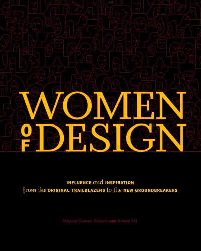Women Of Design: Influence And Inspiration From The Original Trailblazers To The New Groundbrea