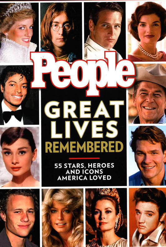 People Great Lives Remembered: 55 Stars, Heroes And Icons America Loved