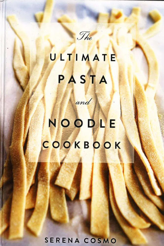 The Ultimate Pasta And Noodle Cookbook