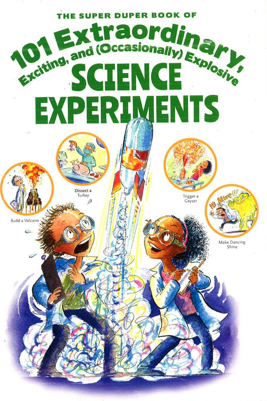The Superï¿½ï¿½Duperï¿½ï¿½Book Of 101 Extraordinary, Exciting And (Occasionally) Explosive Science Exp