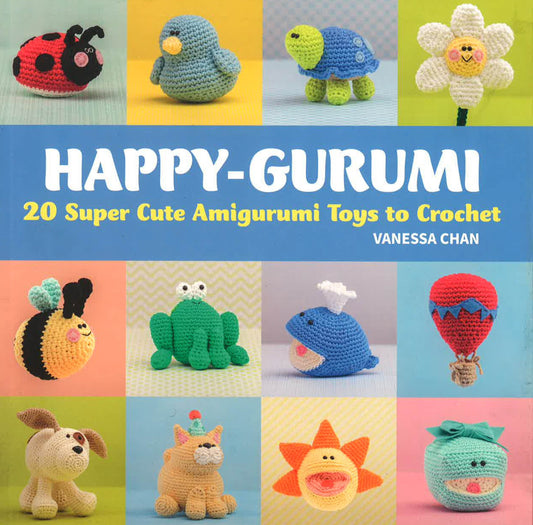 Happy-Gurumi: 20 Super Cute Amigurumi Toys To Crochet