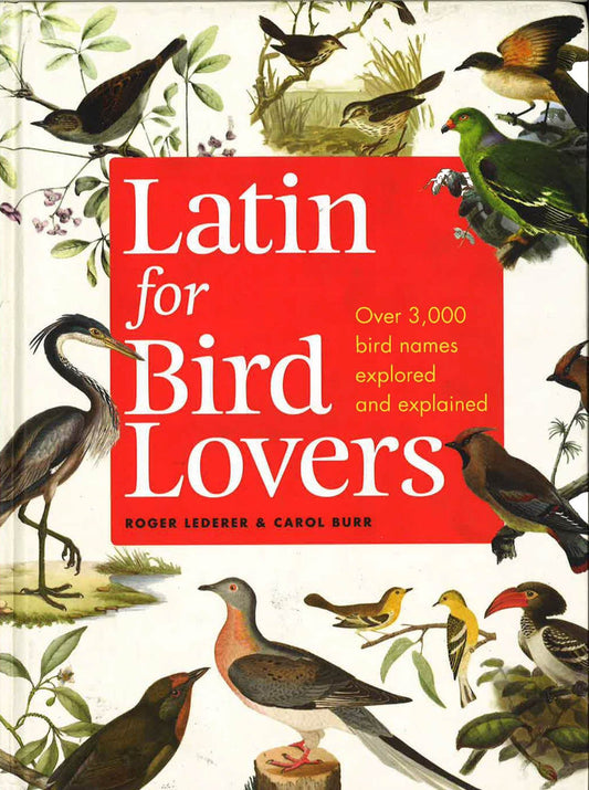 Latin For Bird Lovers : Over 3,000 Bird Names Explored And Explained
