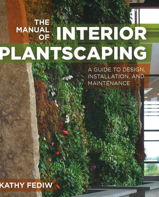 Manual Of Interior Plantscaping : A Guide To Design, Install