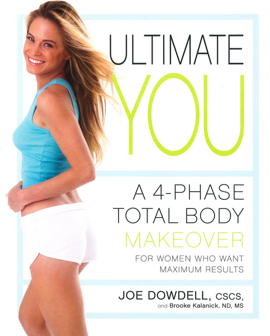 Ultimate You: A 4-Phase Total Body Makeover For Women Who Want Maximum Results
