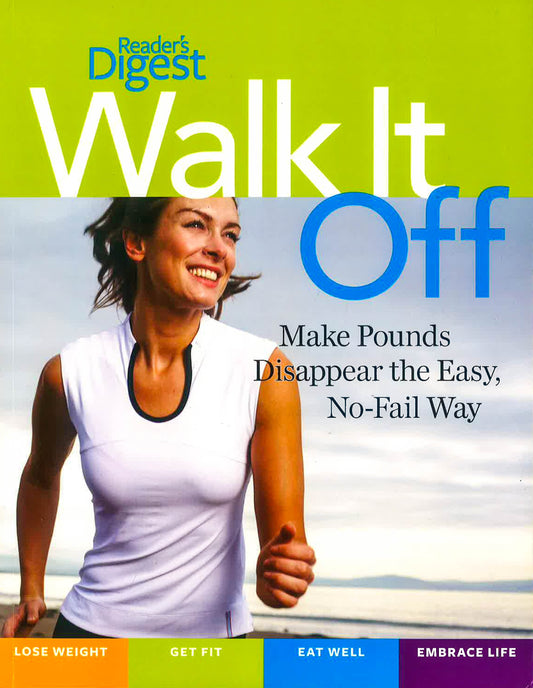 Walk It Off: Make Pounds Disappear The Easy, No-Fail Way