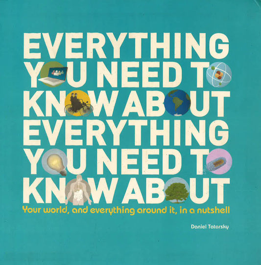 Everything You Need To Know About: Your World, And Everything Around It, In A Nutshell