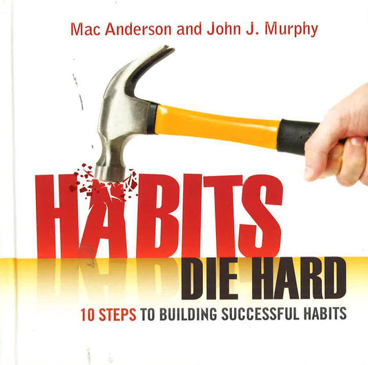Habits Die Hard: 10 Steps To Building Successful Habits