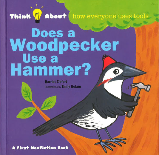 Think About: Does A Woodpecker Use A Hammer?