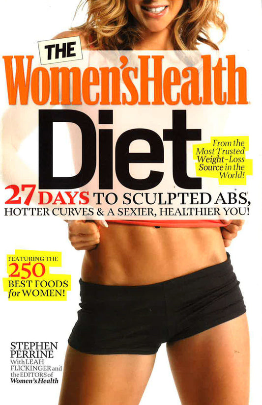 The Women's Health Diet: 27 Days Tp Sculptured Abs, Hotter Curves & A Sexier, Healthier You!