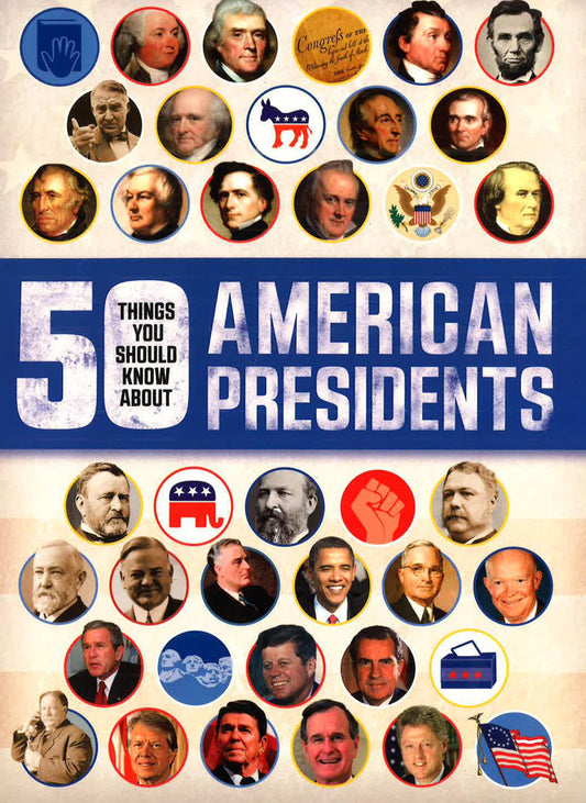50 Things You Should Know About American Presidents