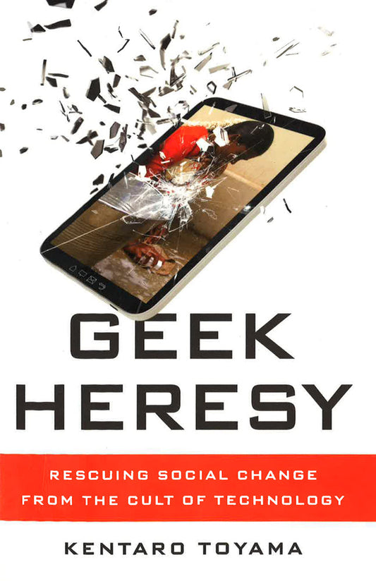 Geek Heresy: Rescuing Social Change From The Cult Of Technology