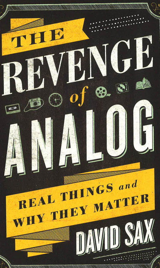 The Revenge Of Analog: Real Things And Why They Matter