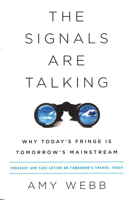The Signals Are Talking: Why Today's Fringe Is Tomorrow
