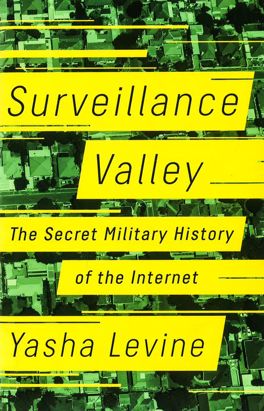 Surveillance Valley: The Secret Military History Of The Internet
