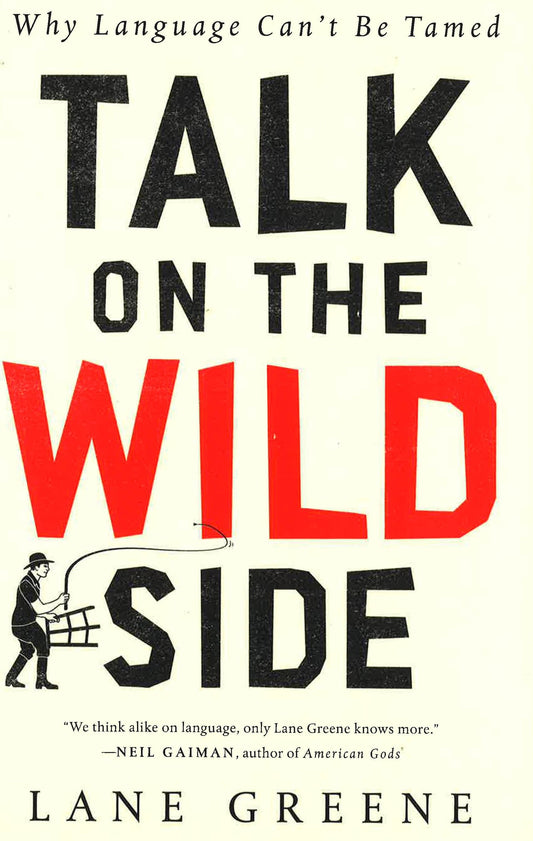 Talk On The Wild Side: Why Language Can't Be Tamed