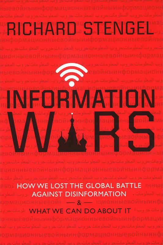 Information Wars: How We Lost The Global Battle Against Disinformation And What We Can Do About It