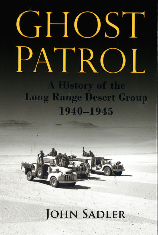 Ghost Patrol: A History of the Long Range Desert Group, 1940 - 1945