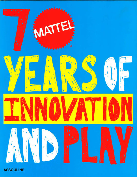 7 Mattel Years Of Innovation And Play