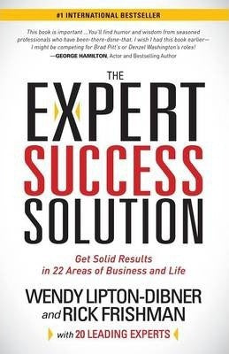The Expert Success Solution: Get Solid Results In 22 Areas Of Business And Life