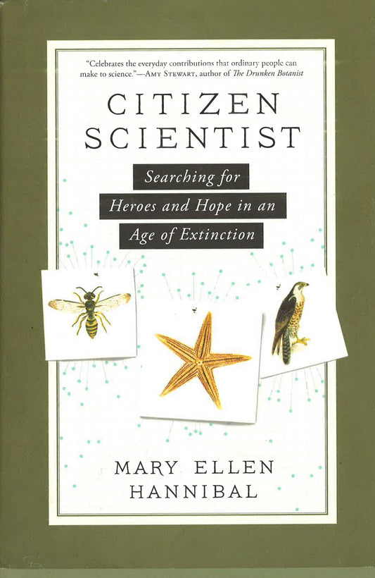 Citizen Scientist: Searching For Heroes And Hope In An Age Of Extinction