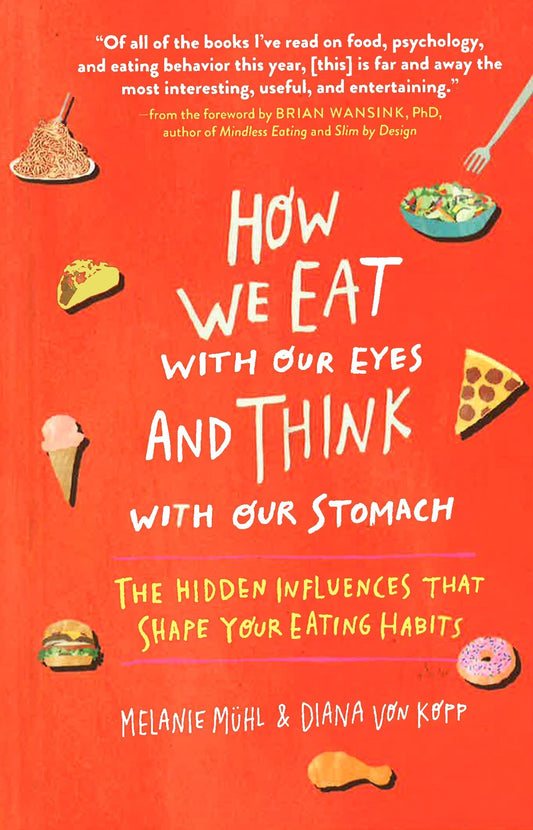 How We Eat With Our Eyes And Think With Our Stomach: The Hidden Influences That Shape Your Eating Habits