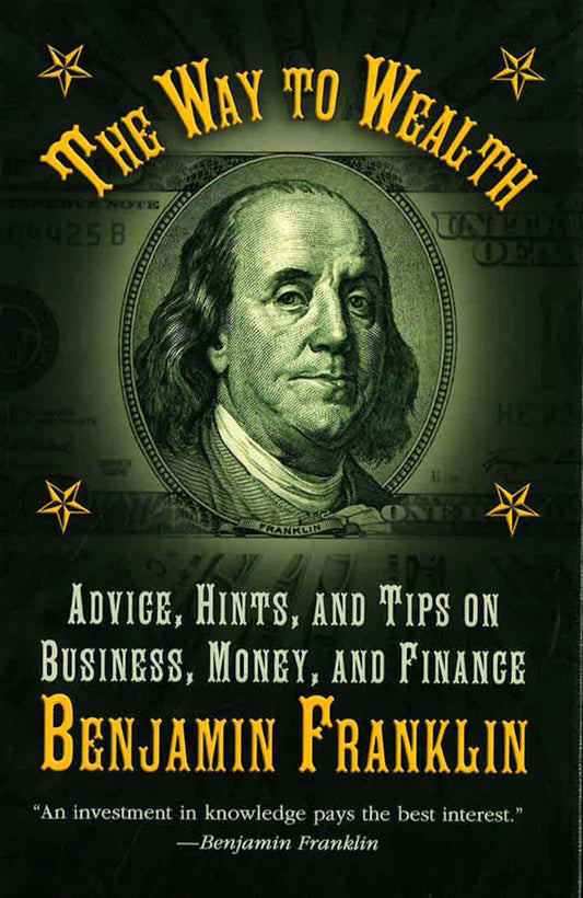 The Way To Wealth: Advice, Hints, And Tips On Business, Money, And Finance