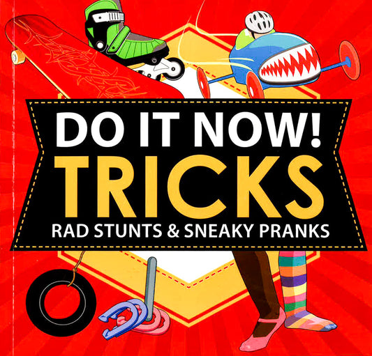 Do It Now ! Tricks : Rad Stunts & Sneaky Pranks
