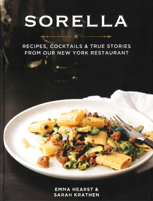 Sorella: Recipes, Cocktails & True Stories From Our New York Restaurant