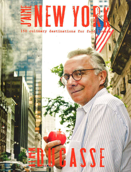 J'Aime New York: 150 Culinary Destinations