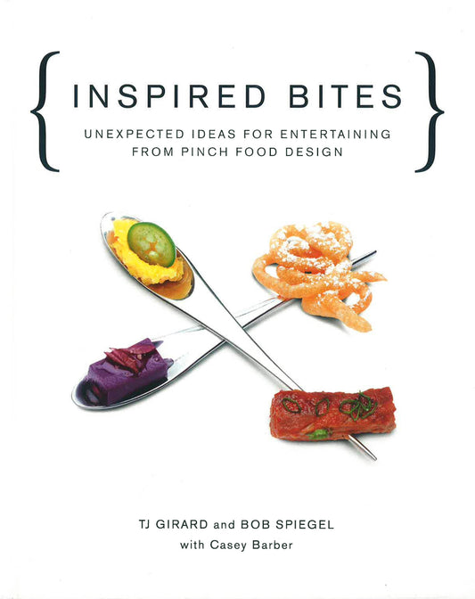 Inspired Bites: Unexpected Ideas For Entertaining From Pinch Food Design