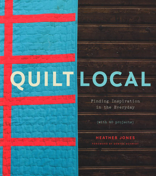 Quilt Local: Finding Inspiration In The Everyday