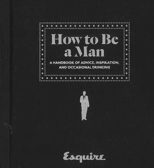 How To Be A Man (Esquire)