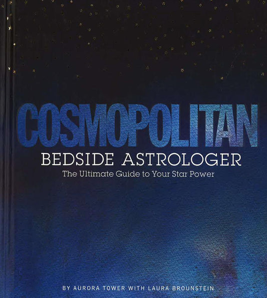 Cosmopolitan Bedside Astrologer: The Ultimate Guide To Your Star Power