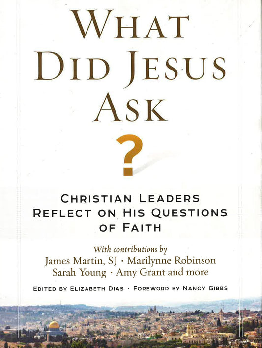 What Did Jesus Ask? : Christian Leaders Reflect On His Questions Of Faith