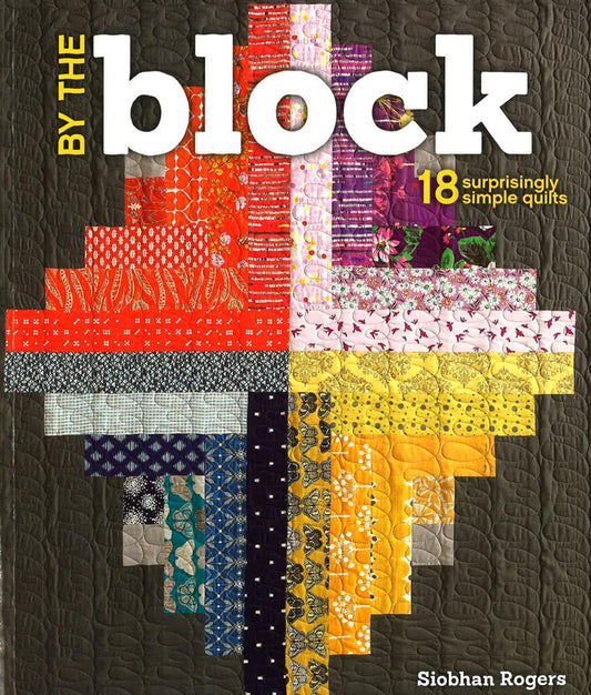 By The Block: 18 Surprisingly Simple Quilts
