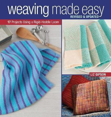Weaving Made Easy : Revised And Updated - 17 Projects Using A Rigid-Heddle Loom