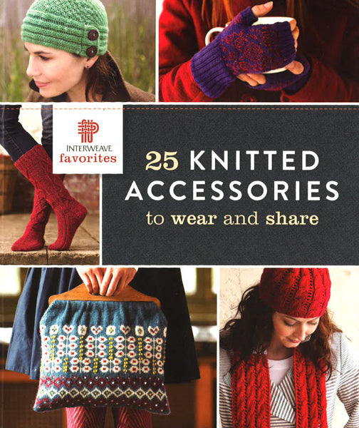 Interweave Favorites - 25 Knitted Accessories To Wear And Share
