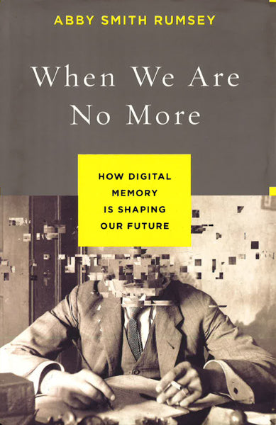 When We Are No More: How Digital Memory Is Shaping Our Future